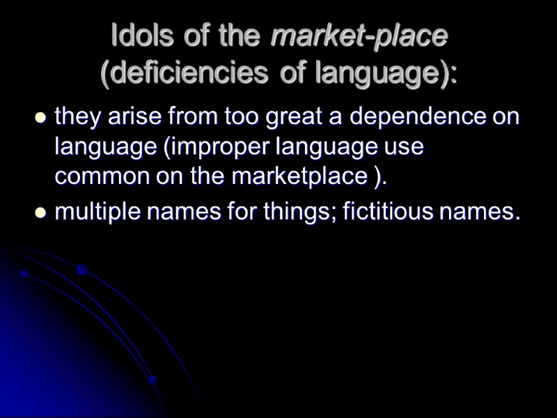 Idols of the market-place (deficiencies of language):  they arise from too great a
